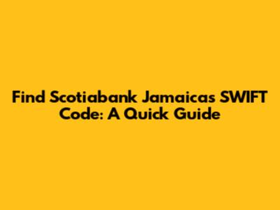 Find Scotiabank Jamaica's SWIFT Code: A Quick Guide