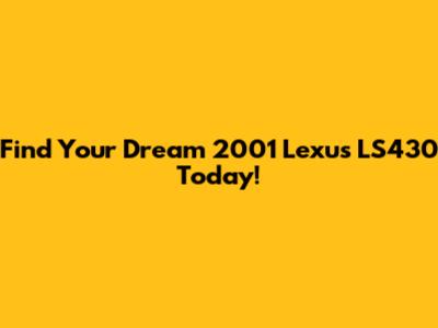 Find Your Dream 2001 Lexus LS430 Today!