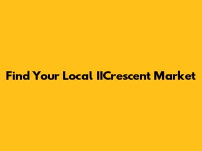 Find Your Local IICrescent Market