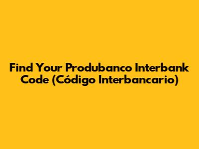 Find Your Produbanco Interbank Code (Código Interbancario)