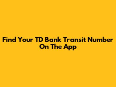 Find Your TD Bank Transit Number On The App