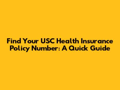 Find Your USC Health Insurance Policy Number: A Quick Guide