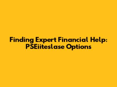 Finding Expert Financial Help: PSEiiteslase Options