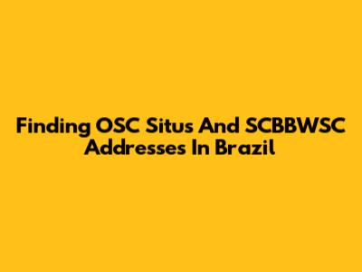 Finding OSC Situs And SCBBWSC Addresses In Brazil