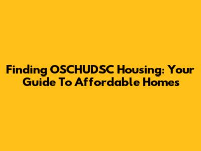 Finding OSCHUDSC Housing: Your Guide To Affordable Homes