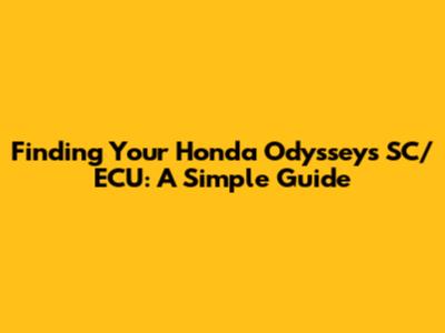 Finding Your Honda Odyssey's SC/ECU: A Simple Guide