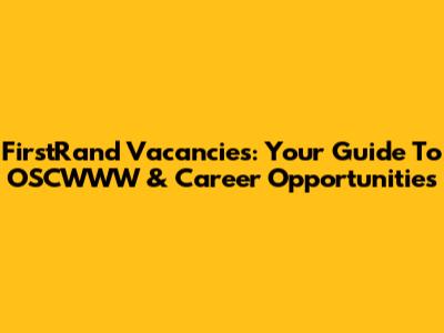 FirstRand Vacancies: Your Guide To OSCWWW & Career Opportunities