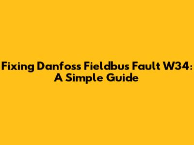 Fixing Danfoss Fieldbus Fault W34: A Simple Guide