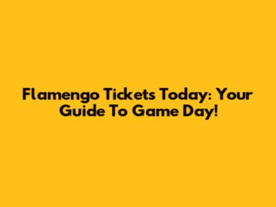Flamengo Tickets Today: Your Guide To Game Day!