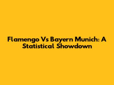 Flamengo Vs Bayern Munich: A Statistical Showdown