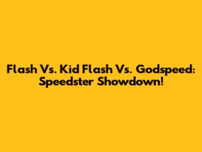 Flash Vs. Kid Flash Vs. Godspeed: Speedster Showdown!