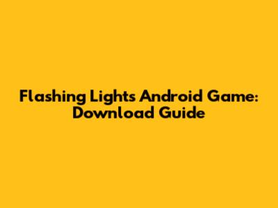 Flashing Lights Android Game: Download Guide