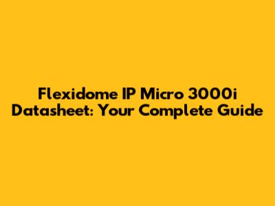 Flexidome IP Micro 3000i Datasheet: Your Complete Guide
