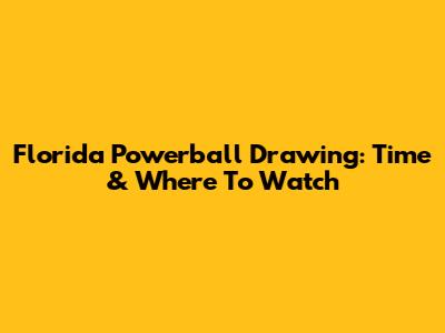Florida Powerball Drawing: Time & Where To Watch