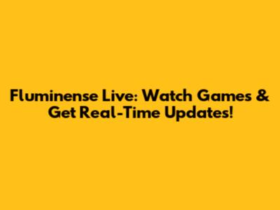 Fluminense Live: Watch Games & Get Real-Time Updates!