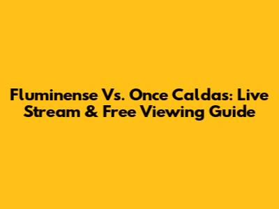 Fluminense Vs. Once Caldas: Live Stream & Free Viewing Guide