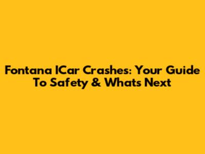 Fontana ICar Crashes: Your Guide To Safety & What's Next