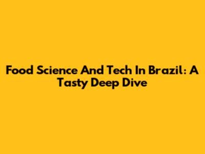 Food Science And Tech In Brazil: A Tasty Deep Dive