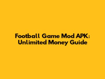 Football Game Mod APK: Unlimited Money Guide