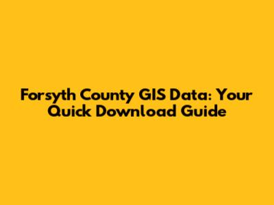 Forsyth County GIS Data: Your Quick Download Guide