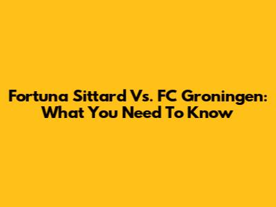 Fortuna Sittard Vs. FC Groningen: What You Need To Know