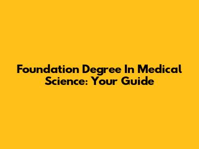 Foundation Degree In Medical Science: Your Guide