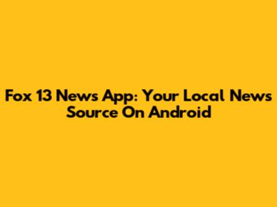 Fox 13 News App: Your Local News Source On Android