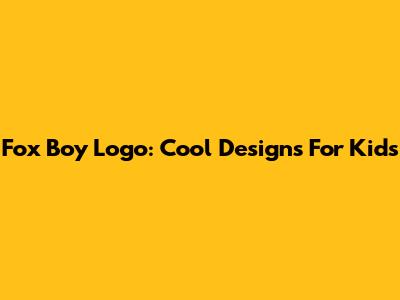 Fox Boy Logo: Cool Designs For Kids