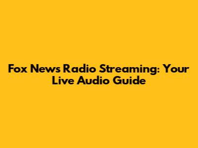 Fox News Radio Streaming: Your Live Audio Guide