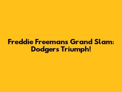 Freddie Freeman's Grand Slam: Dodgers Triumph!