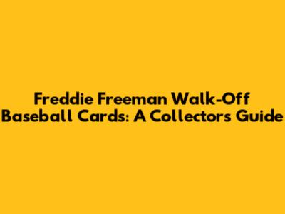 Freddie Freeman Walk-Off Baseball Cards: A Collector's Guide