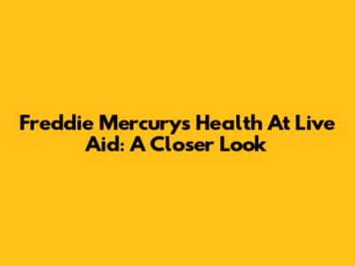 Freddie Mercury's Health At Live Aid: A Closer Look