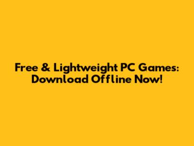 Free & Lightweight PC Games: Download Offline Now!