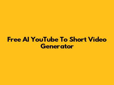 Free AI YouTube To Short Video Generator