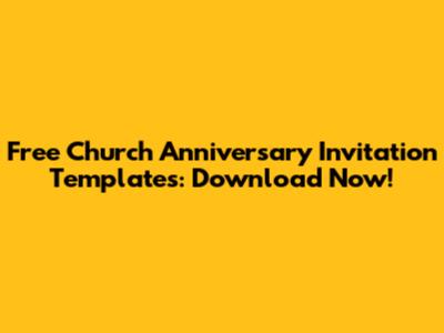 Free Church Anniversary Invitation Templates: Download Now!