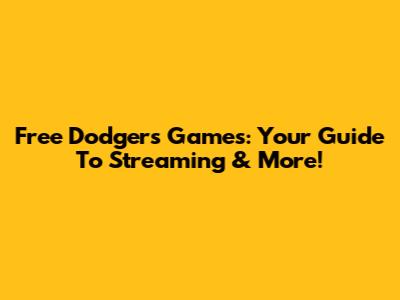 Free Dodgers Games: Your Guide To Streaming & More!