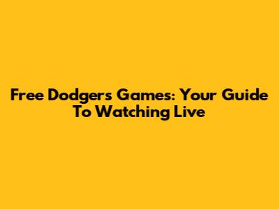 Free Dodgers Games: Your Guide To Watching Live