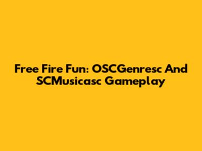 Free Fire Fun: OSCGenresc And SCMusicasc Gameplay