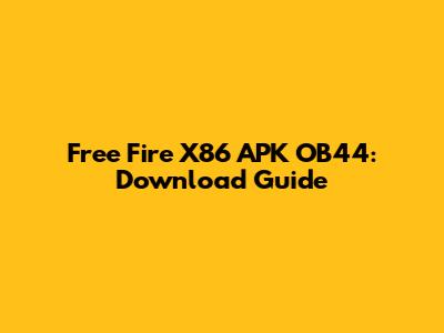 Free Fire X86 APK OB44: Download Guide