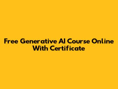 Free Generative AI Course Online With Certificate