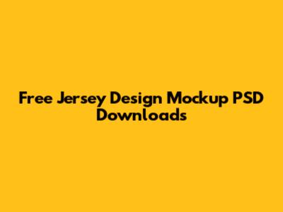 Free Jersey Design Mockup PSD Downloads