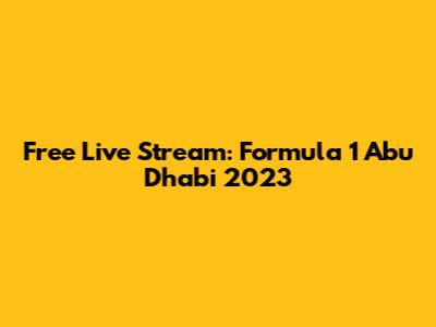 Free Live Stream: Formula 1 Abu Dhabi 2023