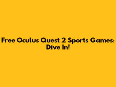 Free Oculus Quest 2 Sports Games: Dive In!