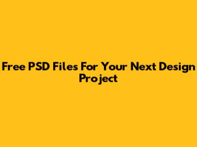 Free PSD Files For Your Next Design Project