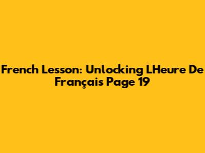 French Lesson: Unlocking 'L'Heure De Français' Page 19