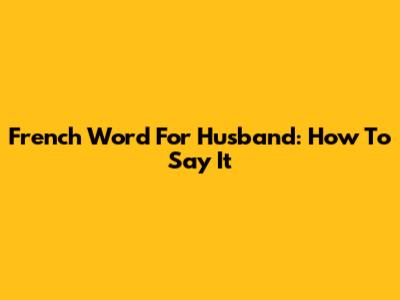 French Word For Husband: How To Say It