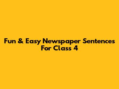 Fun & Easy Newspaper Sentences For Class 4