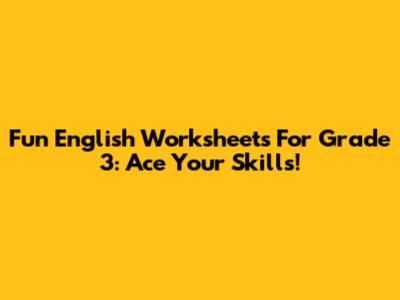 Fun English Worksheets For Grade 3: Ace Your Skills!