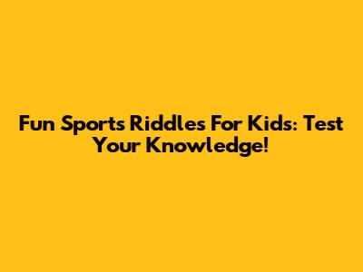 Fun Sports Riddles For Kids: Test Your Knowledge!