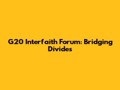 G20 Interfaith Forum: Bridging Divides